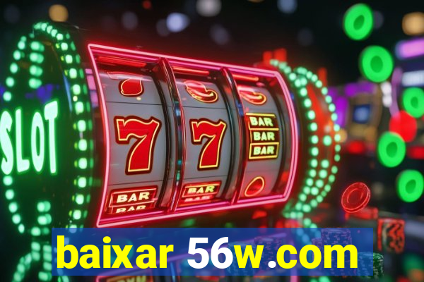 baixar 56w.com